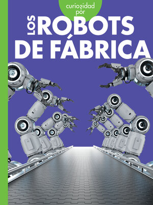 cover image of Curiosidad por los robots de fábrica